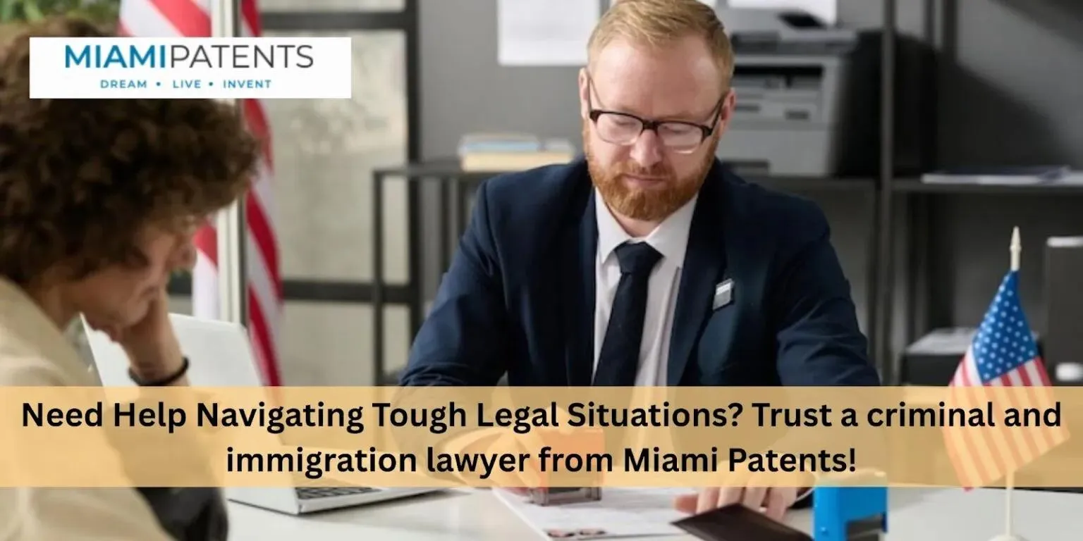 Miami Patents: Criminal & Immigration Lawyer Help